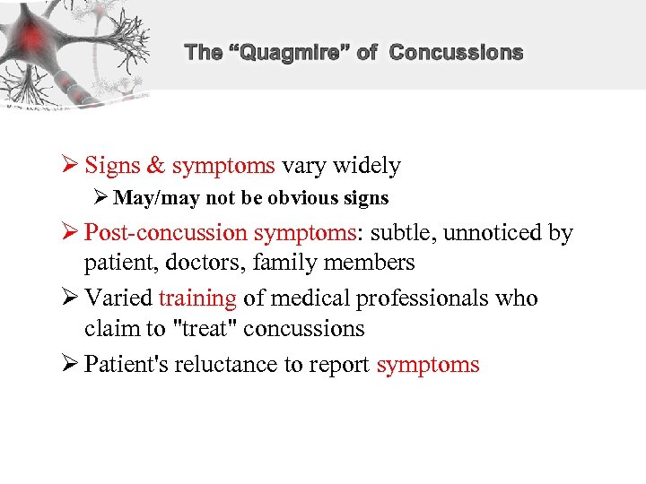 Ø Signs & symptoms vary widely Ø May/may not be obvious signs Ø Post-concussion