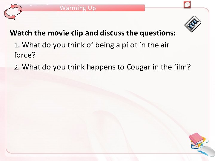 Warming Up Watch the movie clip and discuss the questions: 1. What do you