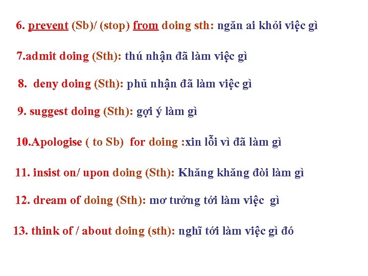 6. prevent (Sb)/ (stop) from doing sth: ngăn ai khỏi việc gì 7. admit