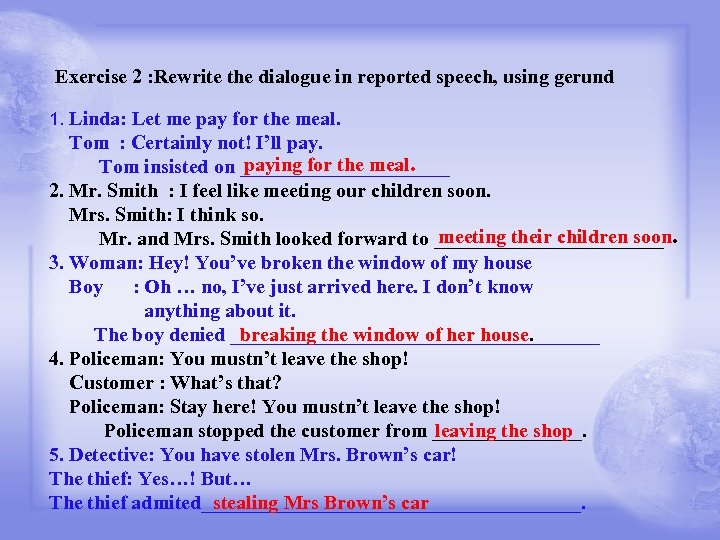 Exercise 2 : Rewrite the dialogue in reported speech, using gerund 1. Linda: Let