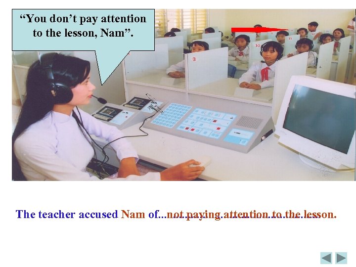 “You don’t pay attention to the lesson, Nam”. The teacher accused Nam of. .