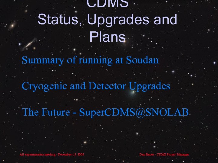 CDMS Status, Upgrades and Plans Summary of running at Soudan Cryogenic and Detector Upgrades