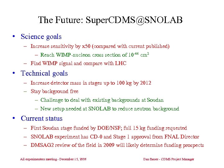 The Future: Super. CDMS@SNOLAB • Science goals – Increase sensitivity by x 50 (compared