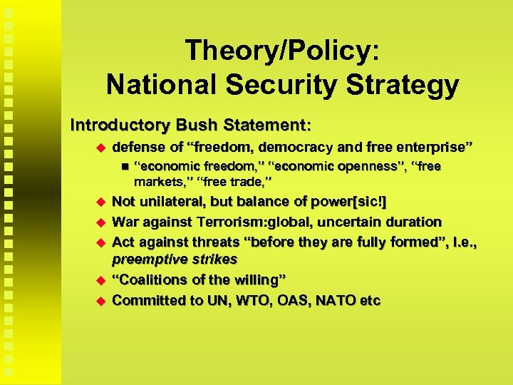 Theory/Policy: National Security Strategy Introductory Bush Statement: defense of “freedom, democracy and free enterprise”