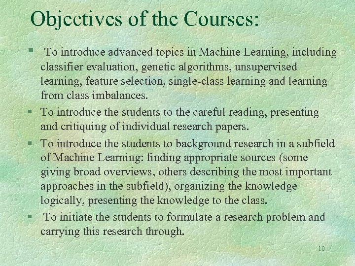 Objectives of the Courses: § To introduce advanced topics in Machine Learning, including classifier