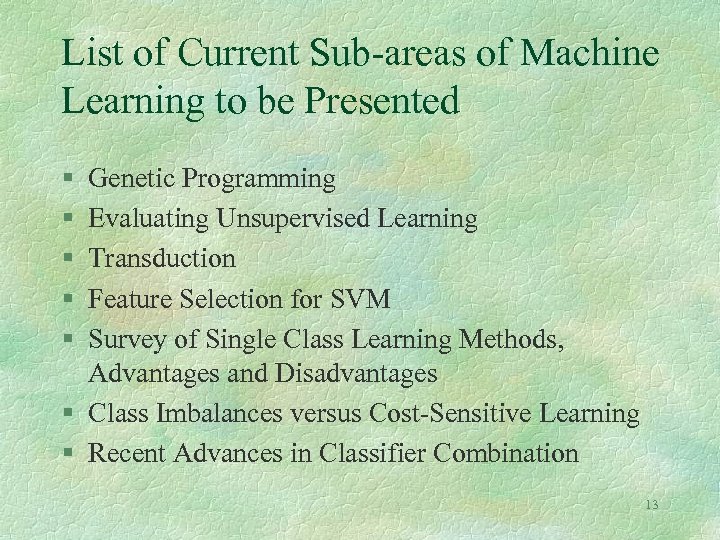 List of Current Sub-areas of Machine Learning to be Presented § § § Genetic