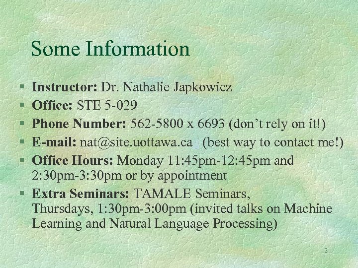 Some Information § § § Instructor: Dr. Nathalie Japkowicz Office: STE 5 -029 Phone