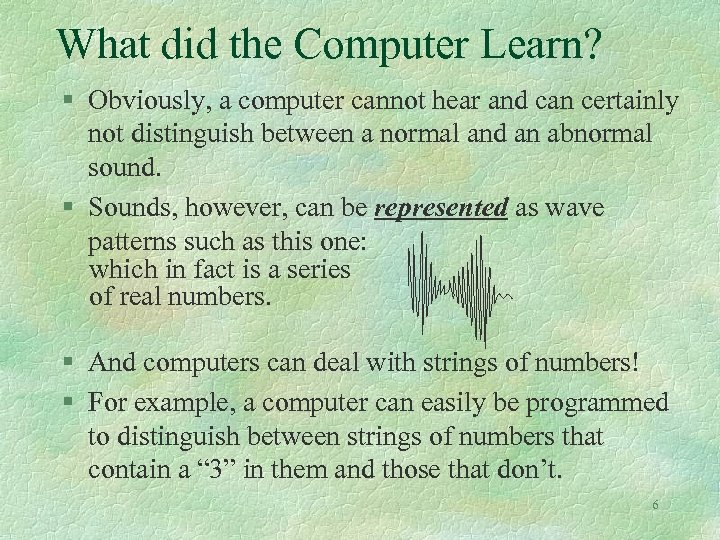 What did the Computer Learn? § Obviously, a computer cannot hear and can certainly