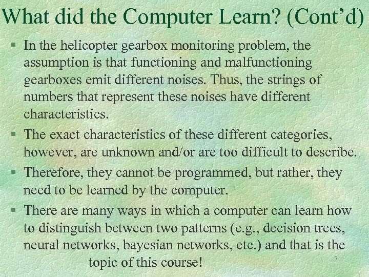 What did the Computer Learn? (Cont’d) § In the helicopter gearbox monitoring problem, the
