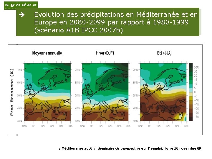 è 12 Evolution des précipitations en Méditerranée et en Europe en 2080 -2099 par