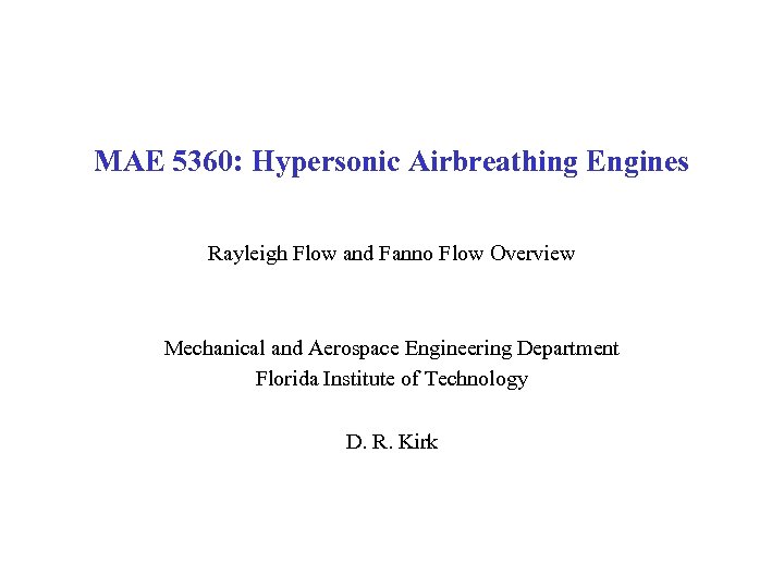 MAE 5360: Hypersonic Airbreathing Engines Rayleigh Flow and Fanno Flow Overview Mechanical and Aerospace