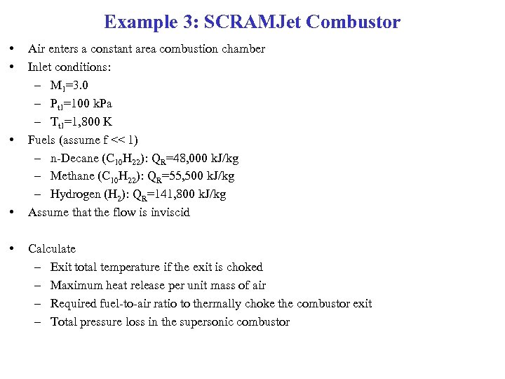 Example 3: SCRAMJet Combustor • • • Air enters a constant area combustion chamber