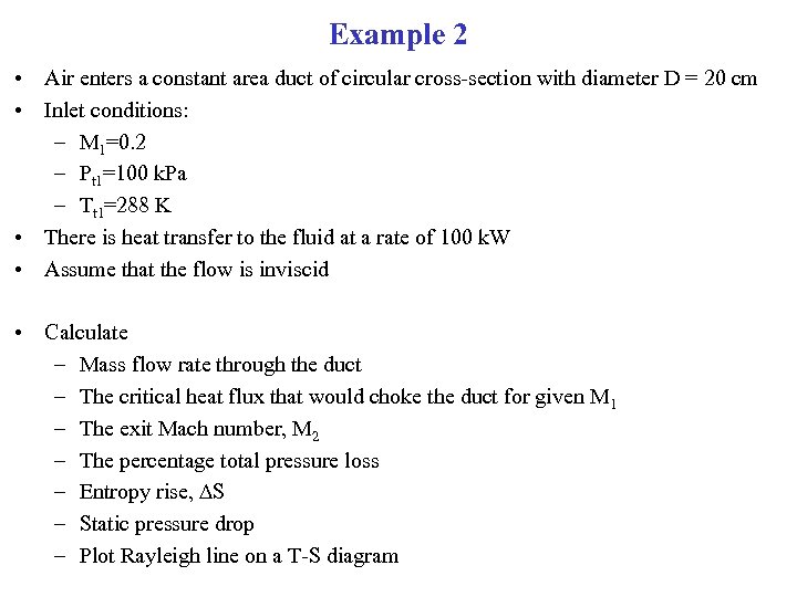 Example 2 • Air enters a constant area duct of circular cross-section with diameter