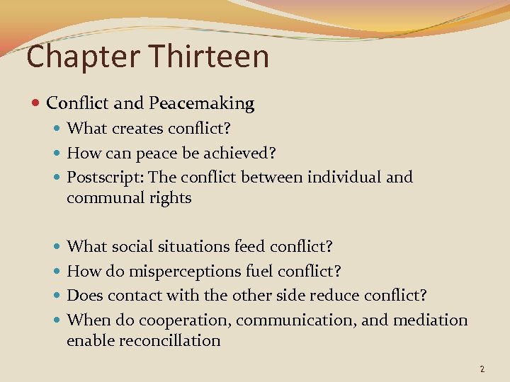Chapter Thirteen Conflict and Peacemaking What creates conflict? How can peace be achieved? Postscript: