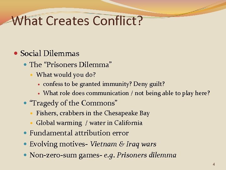 What Creates Conflict? Social Dilemmas The “Prisoners Dilemma” What would you do? confess to