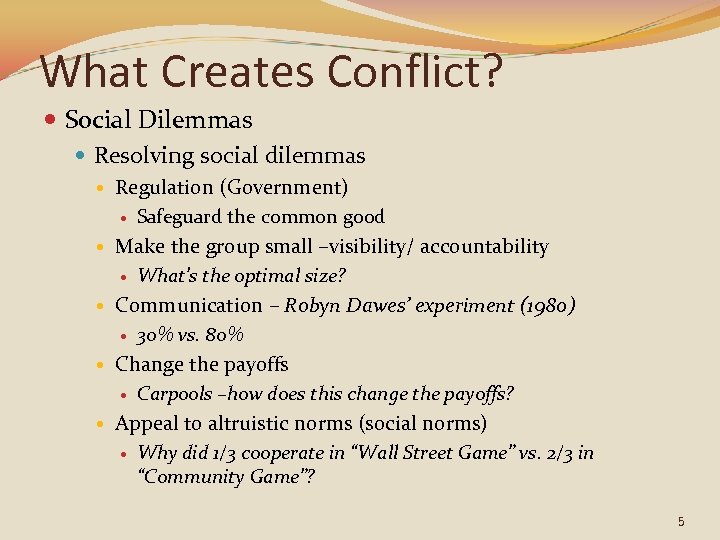 What Creates Conflict? Social Dilemmas Resolving social dilemmas Regulation (Government) Safeguard the common good