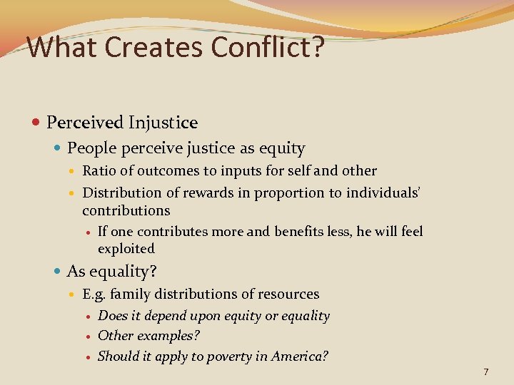 What Creates Conflict? Perceived Injustice People perceive justice as equity Ratio of outcomes to
