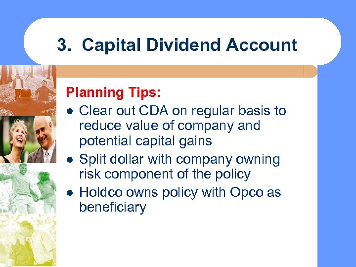 3. Capital Dividend Account Planning Tips: l Clear out CDA on regular basis to