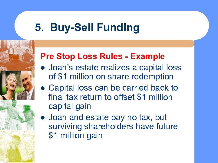 5. Buy-Sell Funding Pre Stop Loss Rules - Example l Joan’s estate realizes a