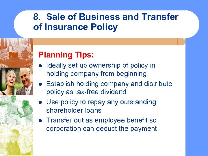 8. Sale of Business and Transfer of Insurance Policy Planning Tips: l l Ideally