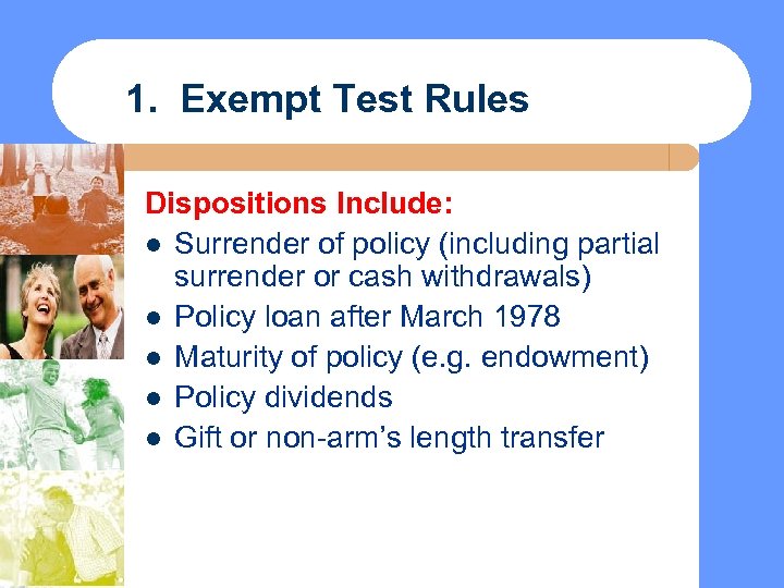 1. Exempt Test Rules Dispositions Include: l Surrender of policy (including partial surrender or