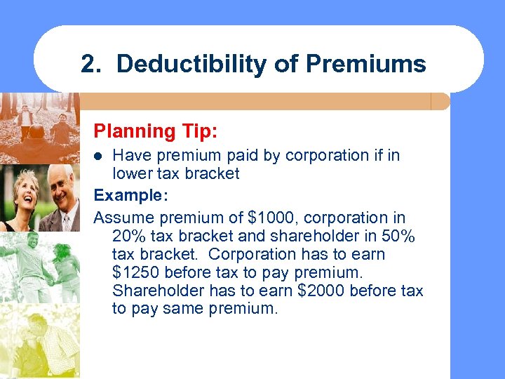 2. Deductibility of Premiums Planning Tip: Have premium paid by corporation if in lower