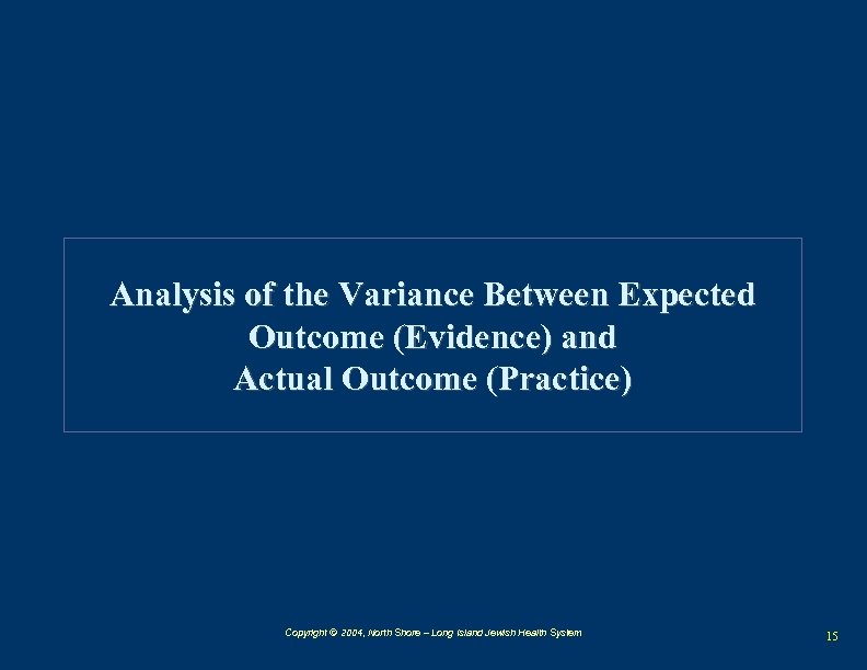 Analysis of the Variance Between Expected Outcome (Evidence) and Actual Outcome (Practice) Copyright ©