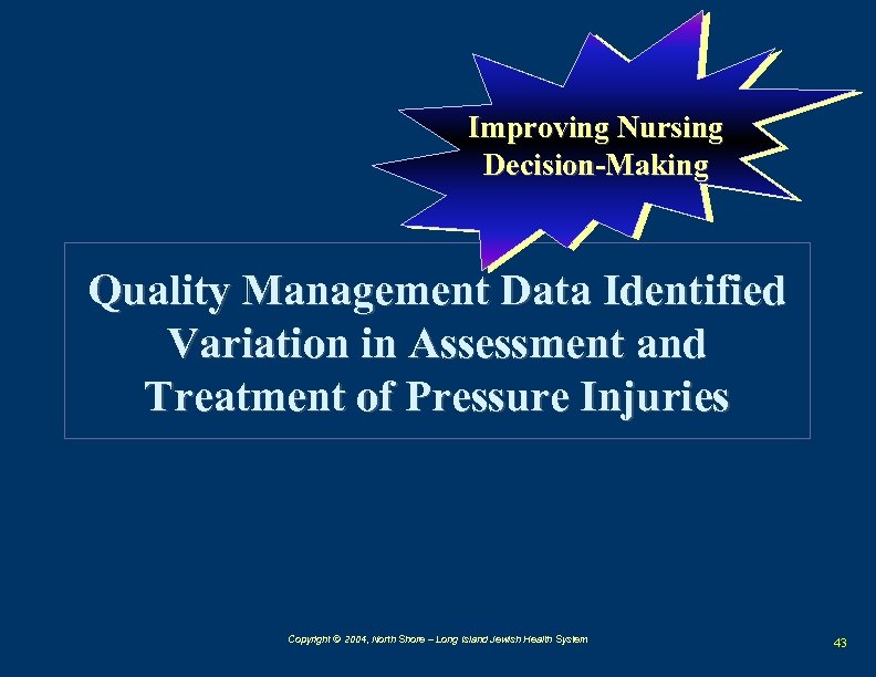 Improving Nursing Decision-Making Quality Management Data Identified Variation in Assessment and Treatment of Pressure