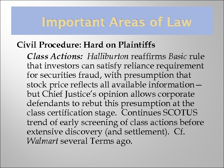 Important Areas of Law Civil Procedure: Hard on Plaintiffs Class Actions: Halliburton reaffirms Basic