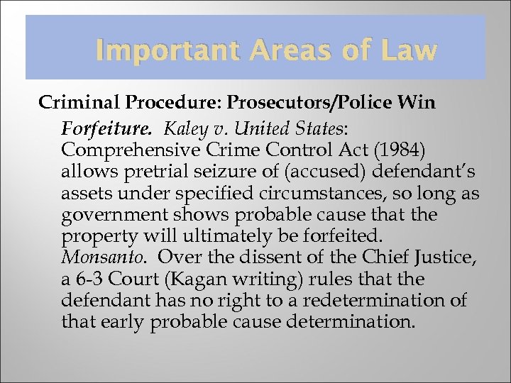 Important Areas of Law Criminal Procedure: Prosecutors/Police Win Forfeiture. Kaley v. United States: Comprehensive