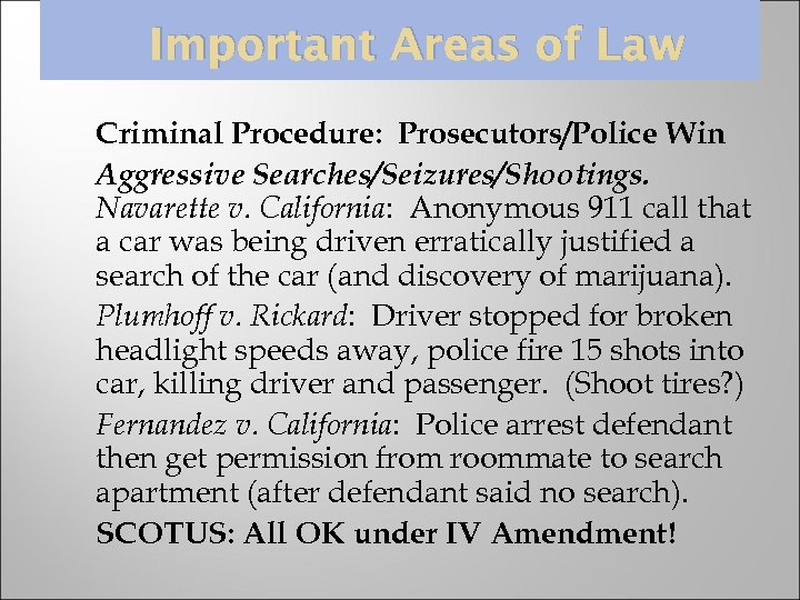 Important Areas of Law Criminal Procedure: Prosecutors/Police Win Aggressive Searches/Seizures/Shootings. Navarette v. California: Anonymous