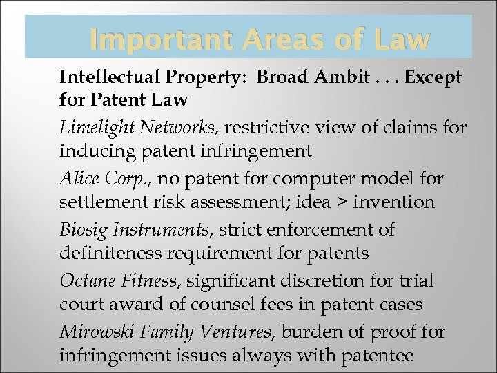 Important Areas of Law Intellectual Property: Broad Ambit. . . Except for Patent Law