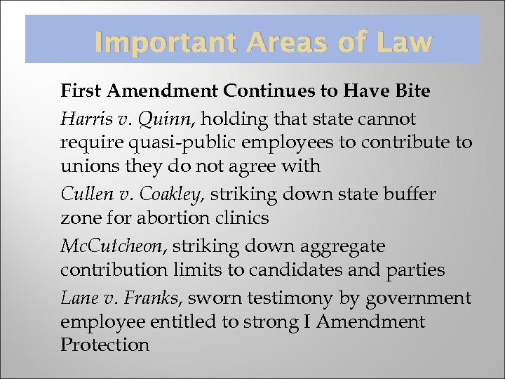 Important Areas of Law First Amendment Continues to Have Bite Harris v. Quinn, holding