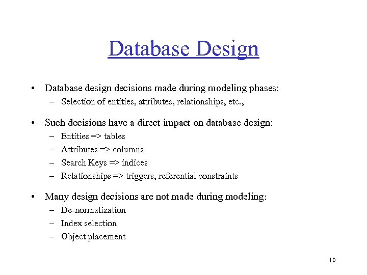 Database Design • Database design decisions made during modeling phases: – Selection of entities,