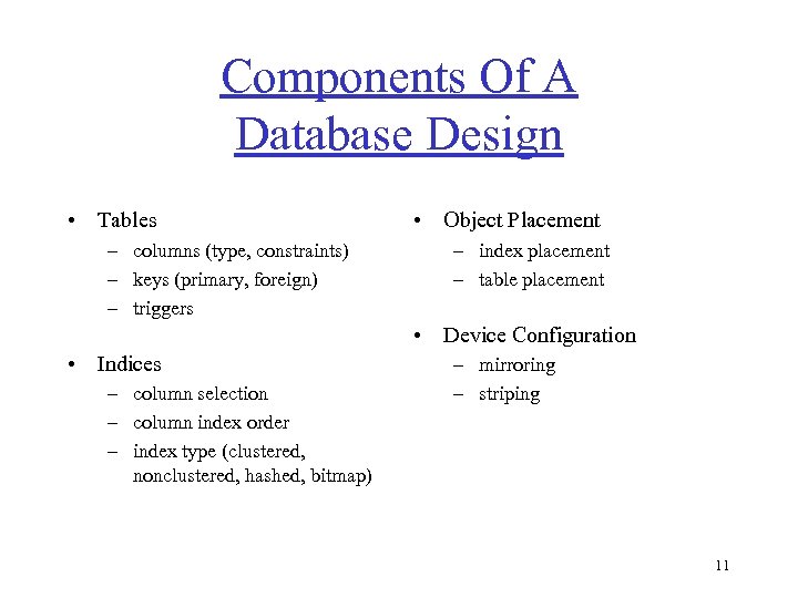 Components Of A Database Design • Tables – columns (type, constraints) – keys (primary,