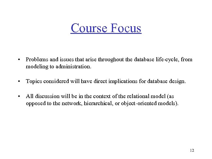 Course Focus • Problems and issues that arise throughout the database life-cycle, from modeling