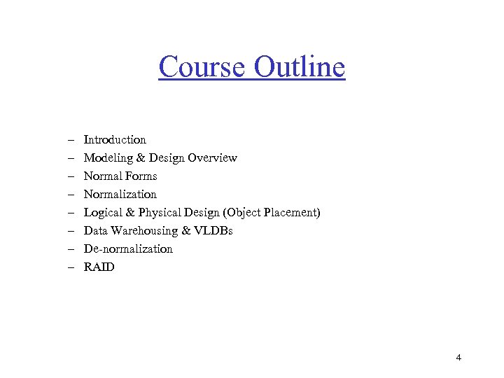 Course Outline – – – – Introduction Modeling & Design Overview Normal Forms Normalization
