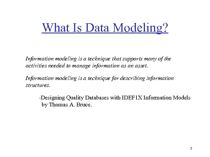 What Is Data Modeling? Information modeling is a technique that supports many of the