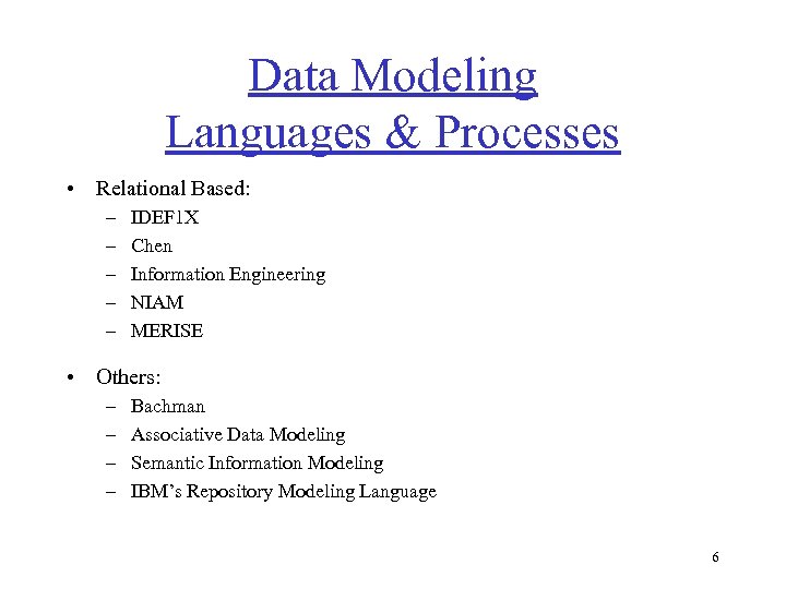 Data Modeling Languages & Processes • Relational Based: – – – IDEF 1 X