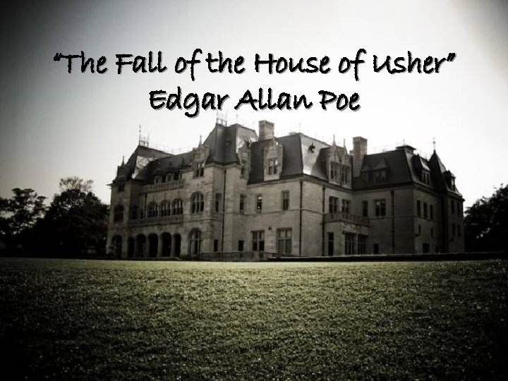 “The Fall of the House of Usher” Edgar Allan Poe 