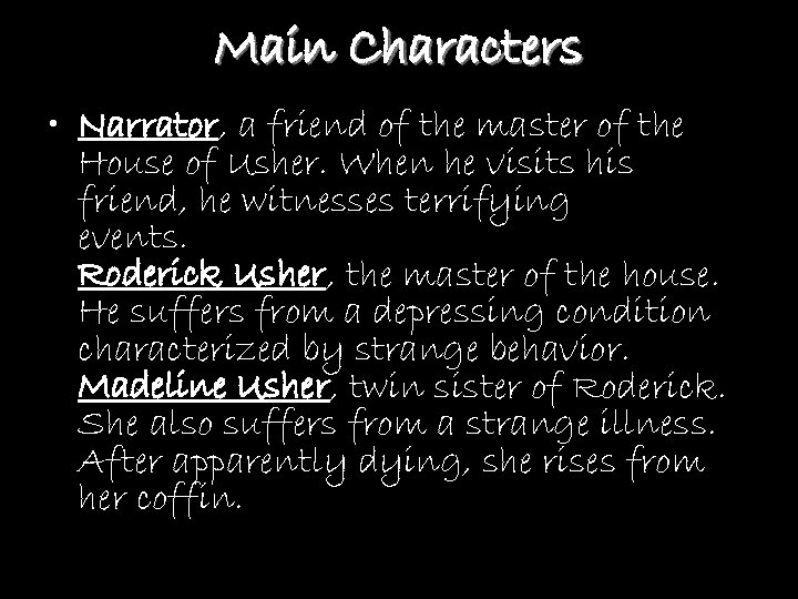 Main Characters • Narrator, a friend of the master of the House of Usher.