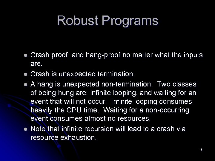 Robust Programs l l Crash proof, and hang-proof no matter what the inputs are.