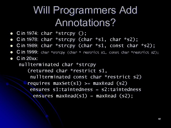 Will Programmers Add Annotations? l l l C in 1974: char *strcpy (); C