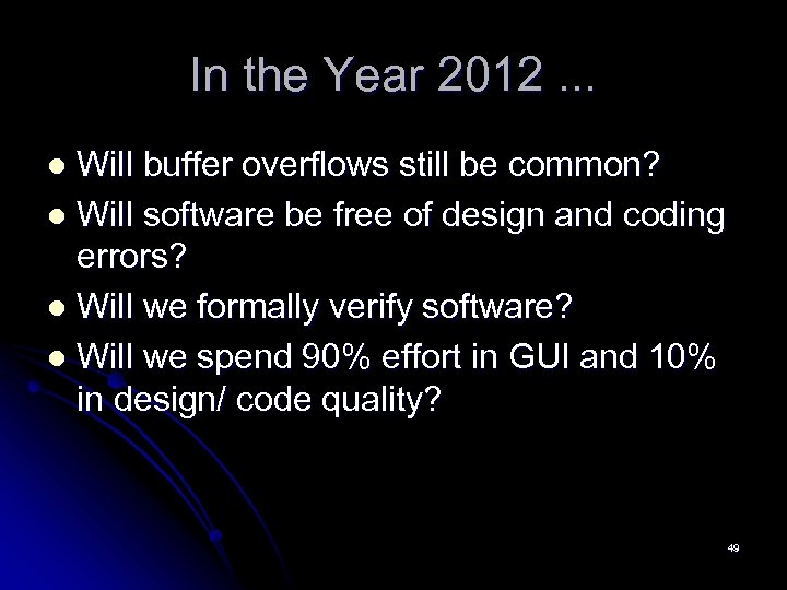 In the Year 2012. . . Will buffer overflows still be common? l Will