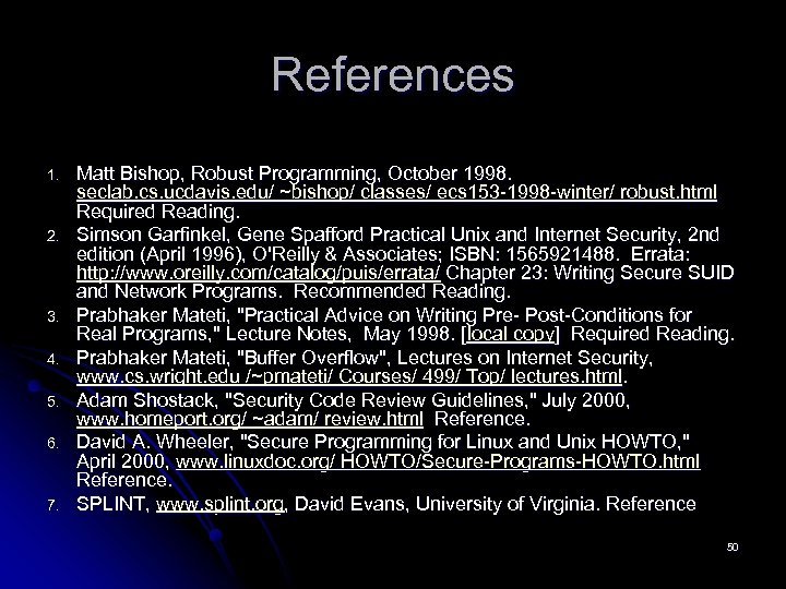 References 1. 2. 3. 4. 5. 6. 7. Matt Bishop, Robust Programming, October 1998.
