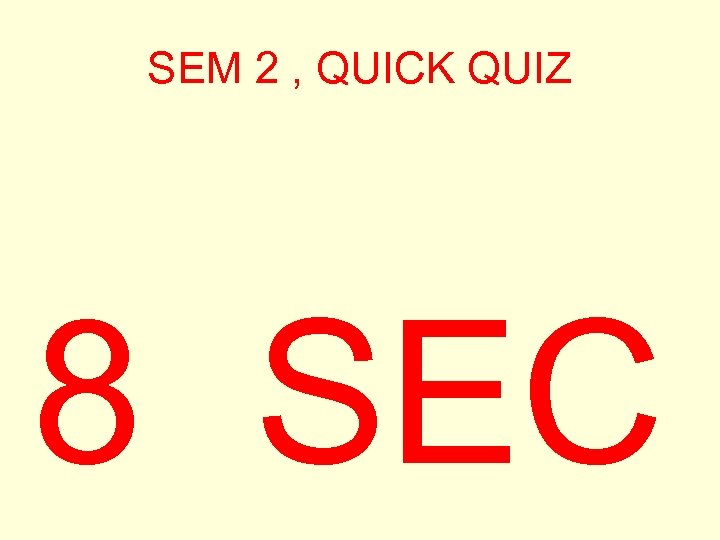 SEM 2 , QUICK QUIZ 8 SEC 