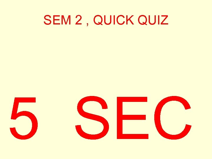 SEM 2 , QUICK QUIZ 5 SEC 