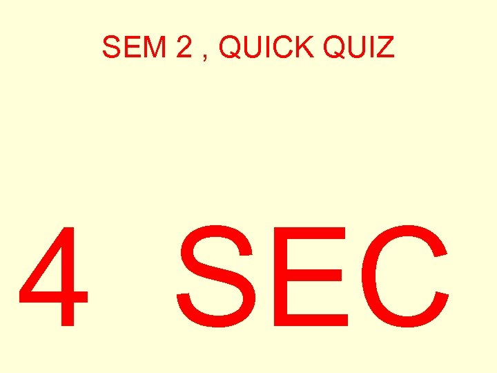 SEM 2 , QUICK QUIZ 4 SEC 