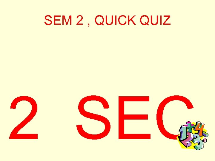 SEM 2 , QUICK QUIZ 2 SEC 