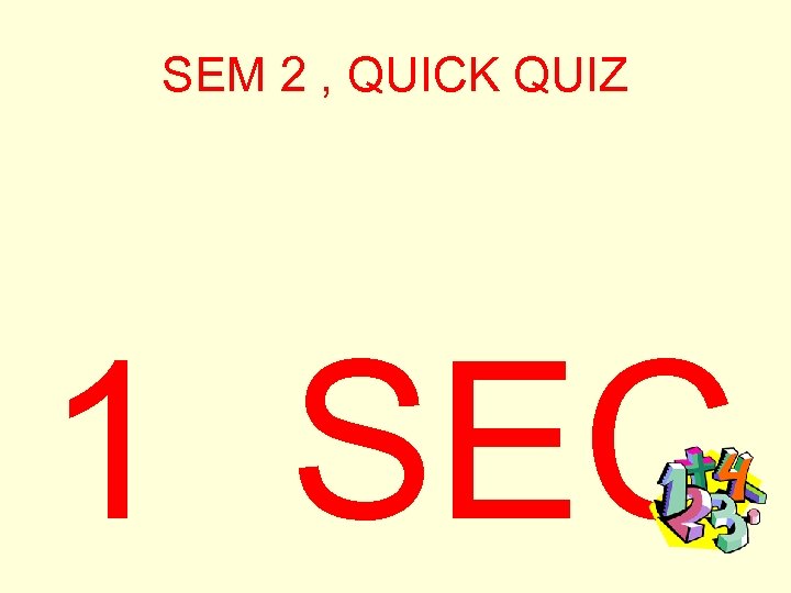 SEM 2 , QUICK QUIZ 1 SEC 